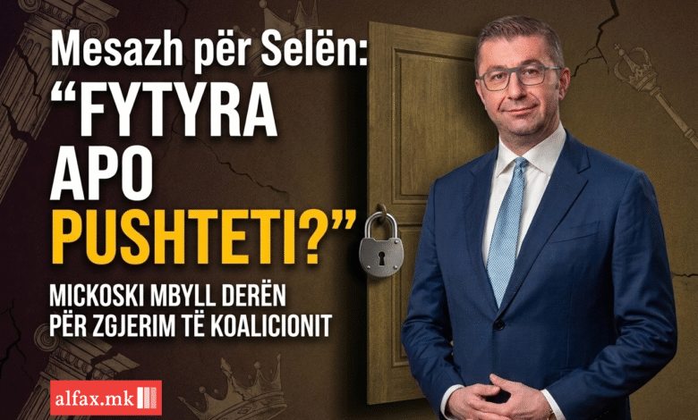 mesazh per selen fytyra apo pushteti mickoski mbyll deren per zgjerim te koalicionit 69c1b9a10e08b